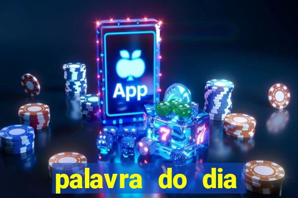 palavra do dia jogo contexto